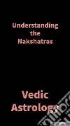 Understanding the NakshatrasVedic Astrology. E-book. Formato EPUB ebook