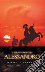 Il viaggio del sogno: Alessandro. E-book. Formato EPUB ebook