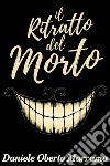 Il ritratto del morto - Racconti bizzarriinclude Biografia / prefaz. di Matilde Serao. E-book. Formato EPUB ebook di Marrama Daniele Oberto