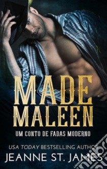 Made Maleen: Um conto de fadas modernoA Modern Twist on a Fairy Tale. E-book. Formato EPUB ebook di Jeanne St. James