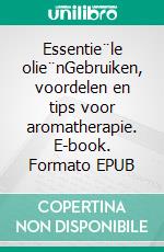 Essentie¨le olie¨nGebruiken, voordelen en tips voor aromatherapie. E-book. Formato EPUB ebook di Jan Versteen