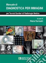 Manuale di Diagnostica per Immagini per Tecnici Sanitari di Radiologia Medica. E-book. Formato PDF ebook