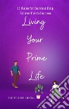 Living Your Prime Life10 Rules for Surrounding Yourself with Success. E-book. Formato EPUB ebook