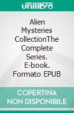 Alien Mysteries CollectionThe Complete Series. E-book. Formato EPUB ebook di Scott Michael Decker