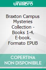 Braxton Campus Mysteries Collection - Books 1-4. E-book. Formato EPUB ebook