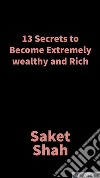 13 Secrets to become extremely wealthy and RichVedic Wisdom. E-book. Formato EPUB ebook