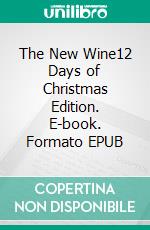 The New Wine12 Days of Christmas Edition. E-book. Formato EPUB ebook