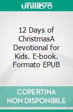 12 Days of ChristmasA Devotional for Kids. E-book. Formato EPUB ebook