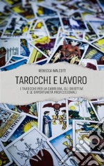 Tarocchi e LavoroI Tarocchi per la carriera, gli obiettivi e le opportunità professionali. E-book. Formato EPUB ebook