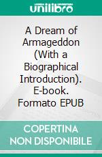 A Dream of Armageddon (With a Biographical Introduction). E-book. Formato EPUB ebook di H. G.  Wells