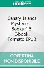 Canary Islands Mysteries - Books 4-5. E-book. Formato EPUB ebook di Isobel Blackthorn