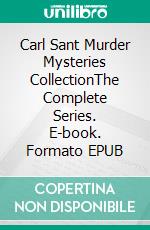 Carl Sant Murder Mysteries CollectionThe Complete Series. E-book. Formato EPUB ebook