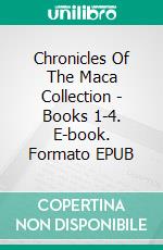 Chronicles Of The Maca Collection - Books 1-4. E-book. Formato EPUB ebook di Mari Collier