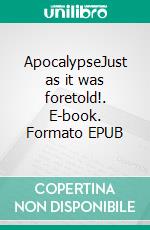 ApocalypseJust as it was foretold!. E-book. Formato EPUB ebook