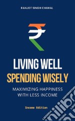 Living Well, Spending WiselyMaximizing Happiness with Less Income. E-book. Formato EPUB ebook