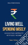 Living Well, Spending WiselyMaximizing Happiness with Less Income. E-book. Formato EPUB ebook