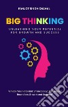 Big Thinking: Unleashing Your Potential for Growth and Success. E-book. Formato EPUB ebook