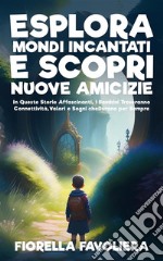 Esplora Mondi Incantati e Scopri Nuove AmicizieIn Queste Storie Affascinanti, i Bambini Troveranno Connettività, Valori e Sogni che Durano per Sempre. E-book. Formato EPUB