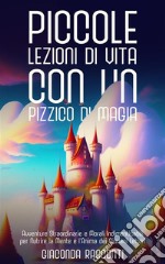 Piccole Lezioni di Vita con un Pizzico di MagiaAvventure Straordinarie e Morali Indimenticabili per Nutrire la Mente e l&apos;Anima dei Giovani Lettori. E-book. Formato EPUB