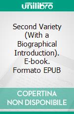 Second Variety (With a Biographical Introduction). E-book. Formato EPUB ebook