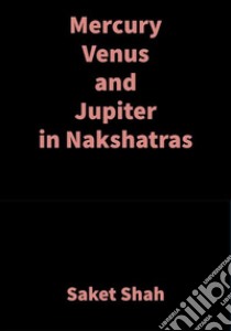 Mercury Venus and Jupiter in NakshatrasVedic Astrology. E-book. Formato EPUB ebook di Saket Shah