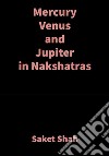 Mercury Venus and Jupiter in NakshatrasVedic Astrology. E-book. Formato EPUB ebook