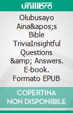 Olubusayo Aina&apos;s Bible TriviaInsightful Questions &amp; Answers. E-book. Formato EPUB ebook