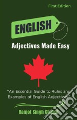 English Adjectives Made EasyAn Essential Guide to Rules and Examples of English Adjectives. E-book. Formato EPUB ebook