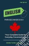 English Phrases Made EasyYour Complete Guide for Everyday Conversations. E-book. Formato EPUB ebook