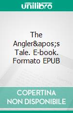 The Angler&apos;s Tale. E-book. Formato EPUB ebook