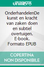 OnderhandelenDe kunst en kracht van zaken doen en subtiel overtuigen. E-book. Formato EPUB ebook di Ben Hartman