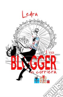 Una blogger in corriera. E-book. Formato EPUB ebook di Ledra