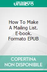 How To Make A Mailing List. E-book. Formato EPUB ebook di Scott Goodwin