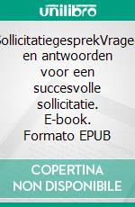 SollicitatiegesprekVragen en antwoorden voor een succesvolle sollicitatie. E-book. Formato EPUB