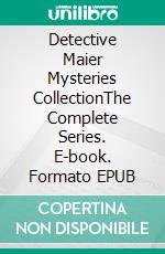 Detective Maier Mysteries CollectionThe Complete Series. E-book. Formato EPUB