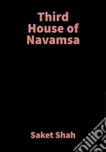 Third House of NavamsaVedic Astrology. E-book. Formato EPUB ebook di Saket Shah