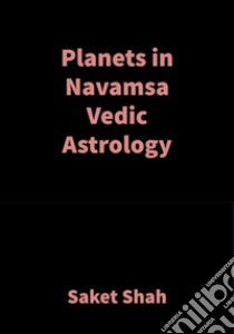 Planets in NavamsaVedic Astrology. E-book. Formato EPUB ebook di Saket Shah