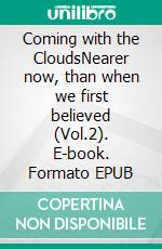 Coming with the CloudsNearer now, than when we first believed (Vol.2). E-book. Formato EPUB ebook