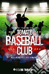 Il sogno americano del Tomato Baseball ClubPiccoli inconsapevoli eroi del baseball. E-book. Formato EPUB ebook di Giovanni Tommasini