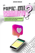 Papà mi connetti.La perenne connessione e il futuro delle nuove generazioni.. E-book. Formato EPUB