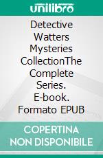 Detective Watters Mysteries CollectionThe Complete Series. E-book. Formato EPUB ebook di Malcolm Archibald