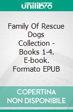 Family Of Rescue Dogs Collection - Books 1-4. E-book. Formato EPUB ebook