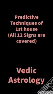 Predictive Techniques of 1st houseVedic Astrology. E-book. Formato EPUB ebook di Saket Shah