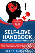 Self-Love Handbook Magnified with Law of AttractionInstantly Shift into Self-Love, Heal Your Life &amp; Create the Abundance of Joy You Deserve. E-book. Formato EPUB