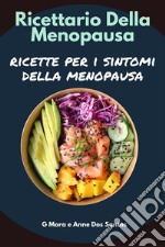 Ricettario della MenopausaRicette per i Sintomi della Menopausa. E-book. Formato EPUB