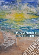 Oltre l&apos;oltre. E-book. Formato EPUB ebook