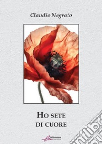 Ho sete di cuore. E-book. Formato EPUB ebook di Claudio Negrato