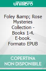 Foley & Rose Mysteries Collection - Books 1-4. E-book. Formato EPUB ebook di Gary Gregor