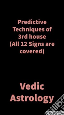 Predictive Techniques of 3rd houseVedic Astrology. E-book. Formato EPUB ebook di Saket Shah