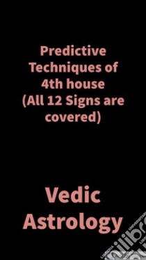 Predictive Techniques of 4th houseVedic Astrology. E-book. Formato EPUB ebook di Saket Shah